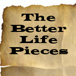 The Better Life Pieces